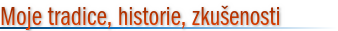 Moje tradice, historie, zkušenosti